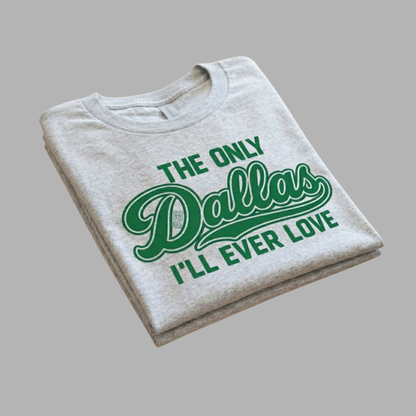 The Only Dallas I'll Ever Love Tee
